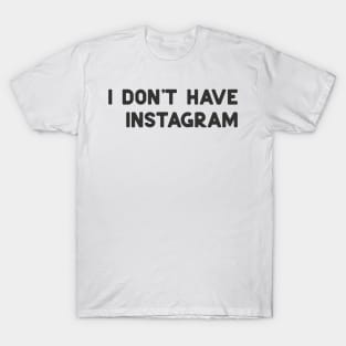 don't have instagram T-Shirt